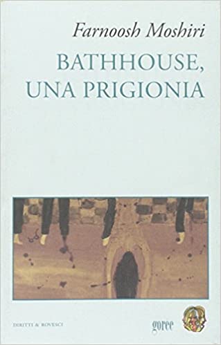 Farnoosh Moshiri, Bathhouse, una prigionia