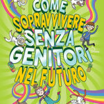 copertina di Come sopravvivere senza genitori nel futuro